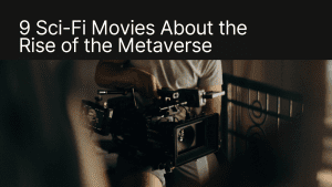 9 Sci-Fi Movies About the Rise of the Metaverse