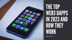 the top web3 decentralized applications in 2023 and how they work