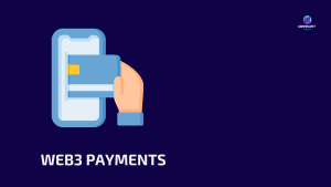 EVERYTHING YOU NEED TO KNOW ABOUT WEB3 PAYMENTS (1)