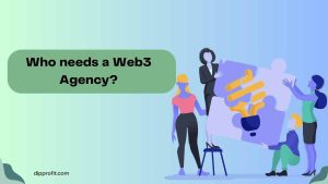 who needs a web3 agency```