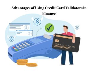 Advantages of Using Credit Card Validators in Finance 