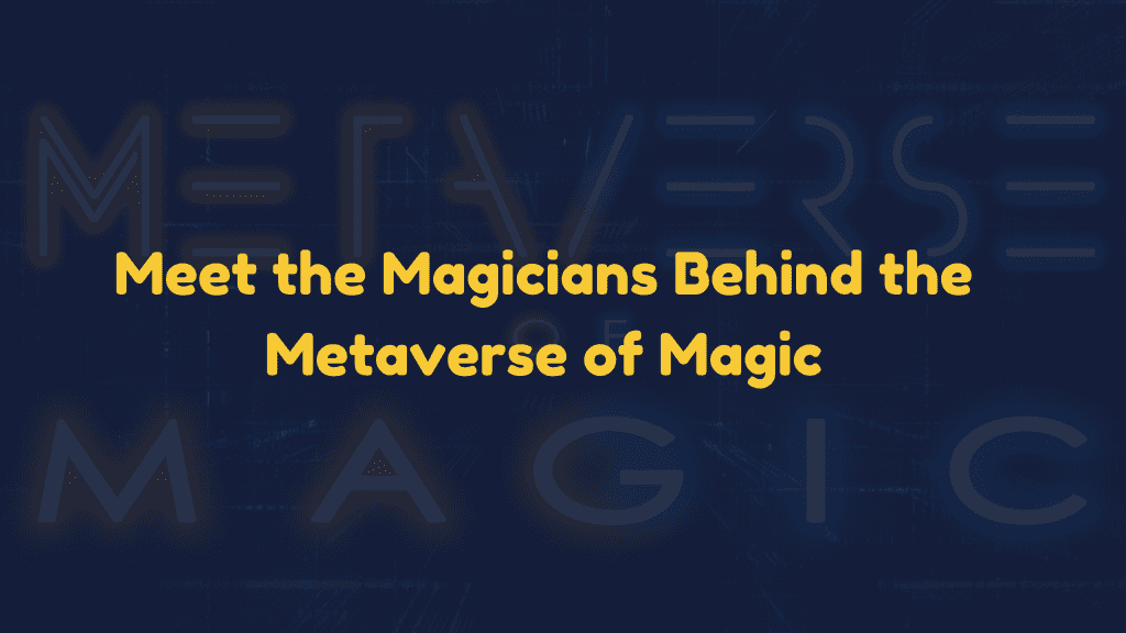 Meet-the-Magicians-Behind-the-Metaverse-of-Magic