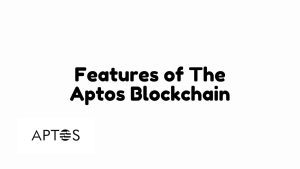 Features of The Aptos Blockchain