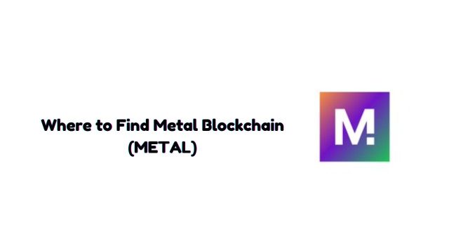 Where to Find Metal Blockchain (METAL)